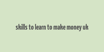 skills to learn to make money uk