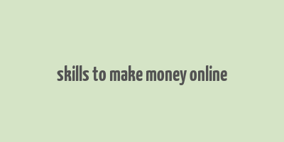 skills to make money online