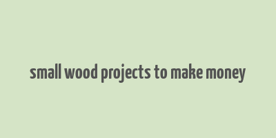 small wood projects to make money