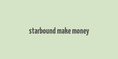 starbound make money