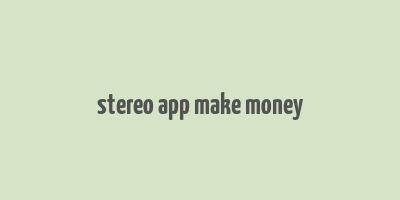 stereo app make money