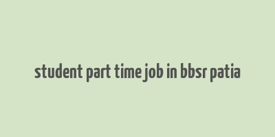 student part time job in bbsr patia