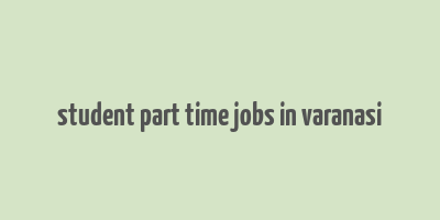 student part time jobs in varanasi