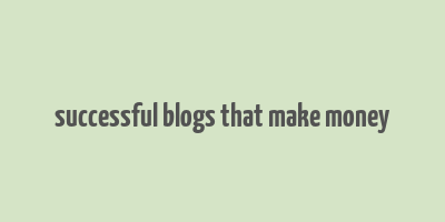 successful blogs that make money