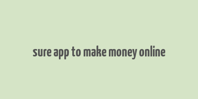 sure app to make money online