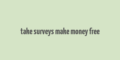 take surveys make money free