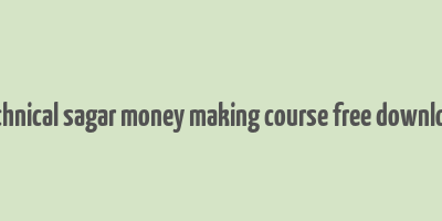 technical sagar money making course free download