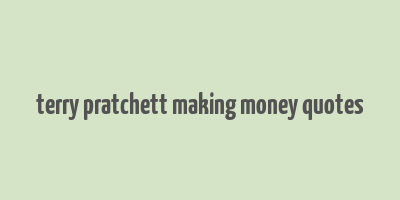 terry pratchett making money quotes