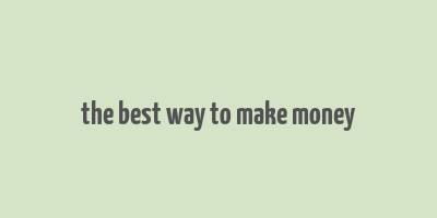 the best way to make money