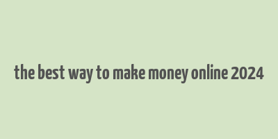 the best way to make money online 2024