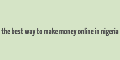 the best way to make money online in nigeria