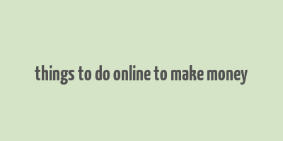 things to do online to make money