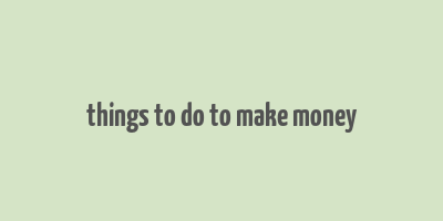 things to do to make money