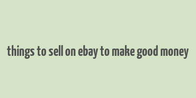 things to sell on ebay to make good money