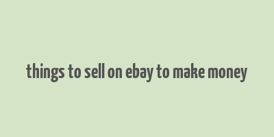 things to sell on ebay to make money