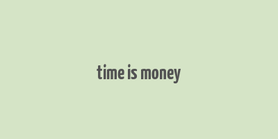 time is money