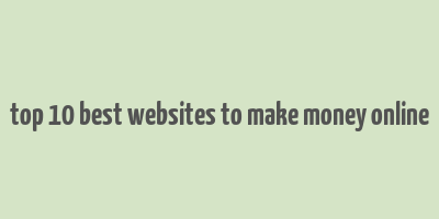 top 10 best websites to make money online