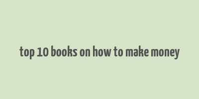 top 10 books on how to make money