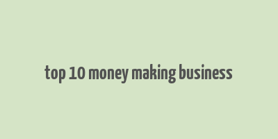 top 10 money making business