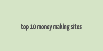 top 10 money making sites