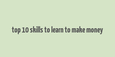 top 10 skills to learn to make money