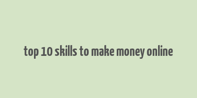 top 10 skills to make money online