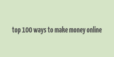 top 100 ways to make money online