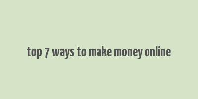 top 7 ways to make money online