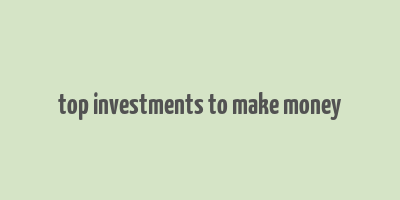 top investments to make money