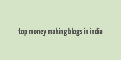 top money making blogs in india