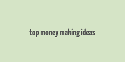 top money making ideas