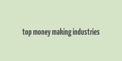 top money making industries