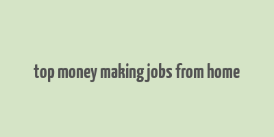 top money making jobs from home