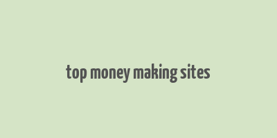 top money making sites