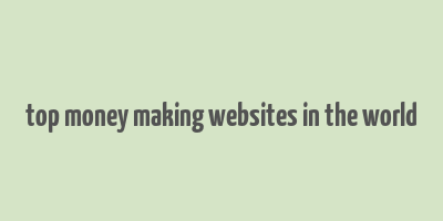 top money making websites in the world