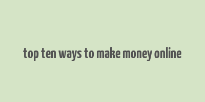 top ten ways to make money online