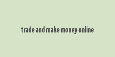 trade and make money online