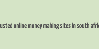 trusted online money making sites in south africa