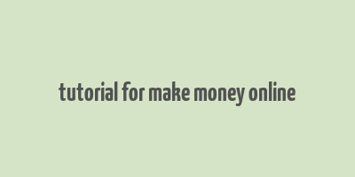 tutorial for make money online