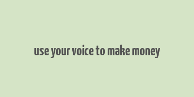 use your voice to make money