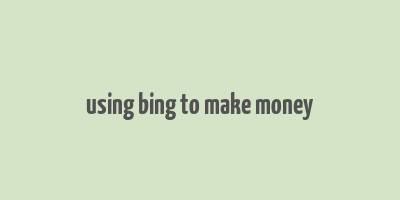 using bing to make money