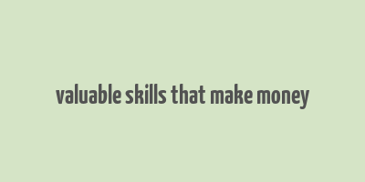 valuable skills that make money