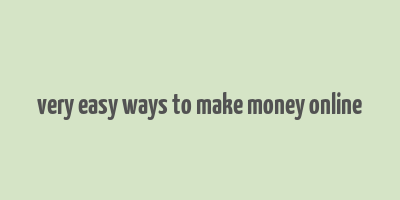 very easy ways to make money online