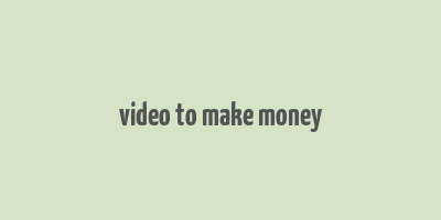 video to make money