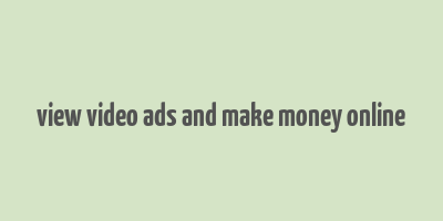 view video ads and make money online