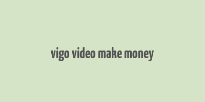 vigo video make money