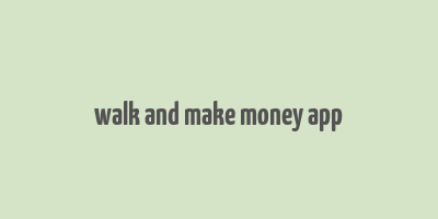 walk and make money app