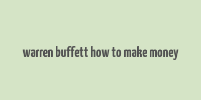 warren buffett how to make money