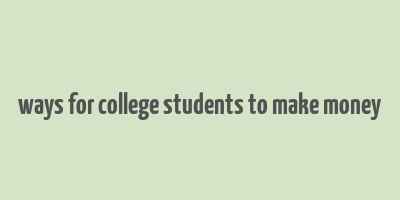 ways for college students to make money