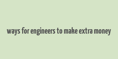 ways for engineers to make extra money